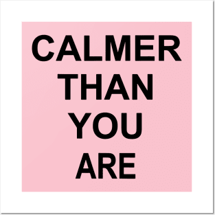 calmer than you are Posters and Art